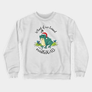 What if we kissed under the mistleTOAD Crewneck Sweatshirt